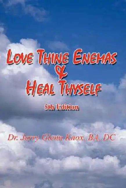 Love Thine Enemas & Heal Thyself (English, Ba DC Knox)