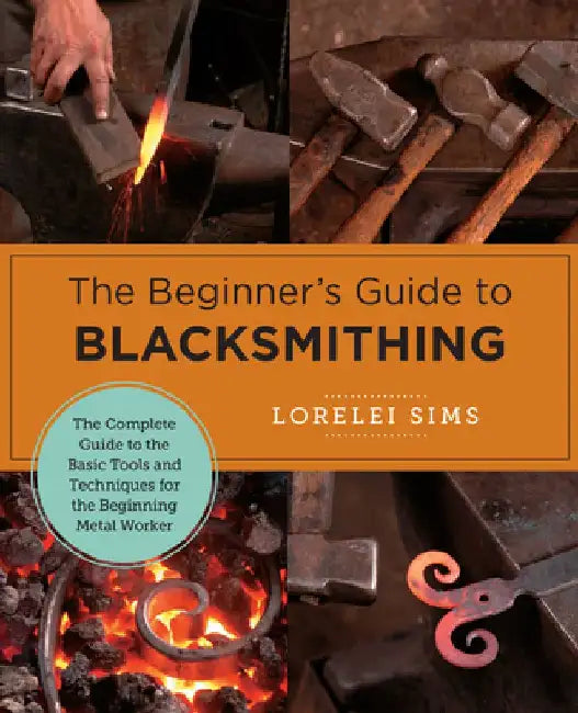 The Beginner's Guide to Blacksmithing (English, Lorelei Sims)