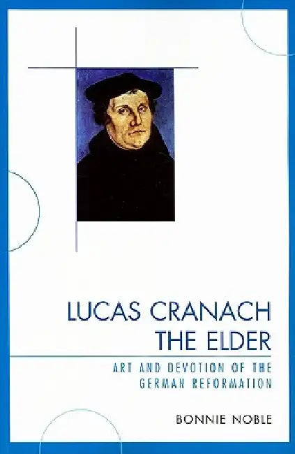 Lucas Cranach the Elder (English, Bonnie Noble)
