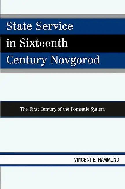 State Service in Sixteenth Century Novgorod (English, Vincent E. Hammond)