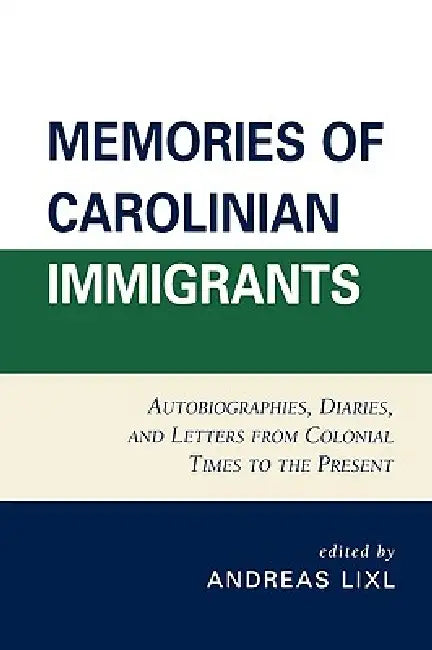 Memories of Carolinian Immigrants (English, Andreas LIXL)