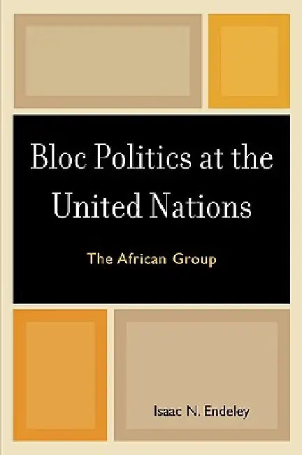 Bloc Politics at the United Nations (English, Isaac N. Endeley)