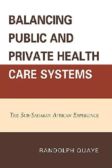 Balancing Public and Private Health Care Systems (English, Randolph Quaye)