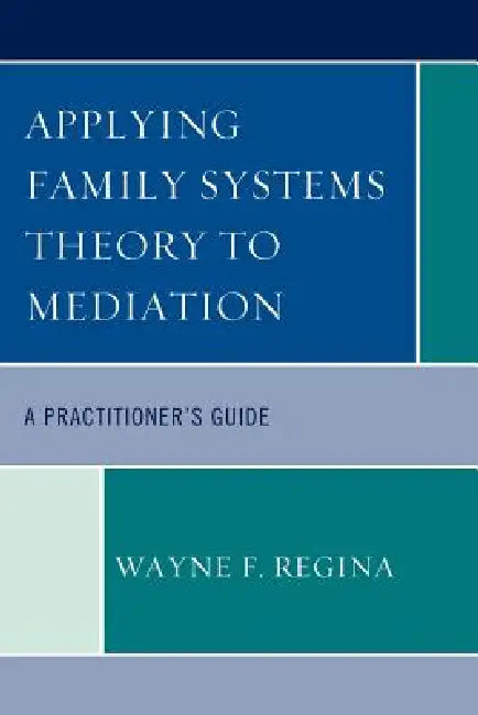 Applying Family Systems Theory to Mediation (English, Wayne F. Regina)