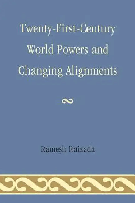 Twenty-First-Century World Powers and Changing Alignments (English, Ramesh N. Raizada)