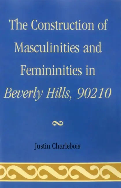Construction of Masculinities and Femininities in Beverly Hills, 90210 (English, Justin Charlebois)