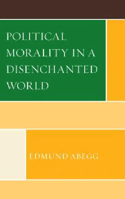Political Morality in a Disenchanted World (English, Edmund Abegg)