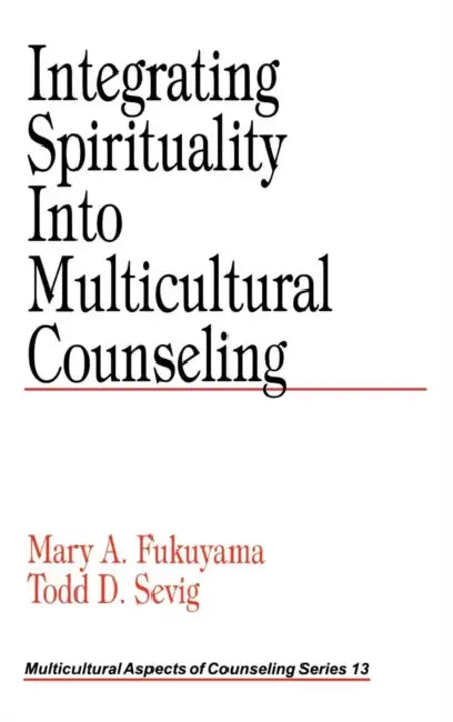 Integrating Spirituality into Multicultural Counseling (English, Mary A. Fukuyama | Todd D. Sevig)