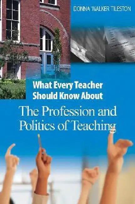 What Every Teacher Should Know About the Profession and Politics of Teaching (English, Donna Walker Tileston)