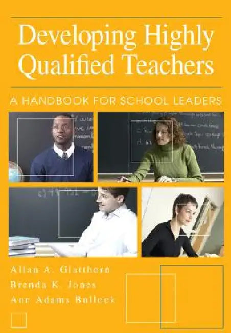 Developing Highly Qualified Teachers (English, Allan A. Glatthorn | Brenda K. Jones | Ann Adams Bullock)