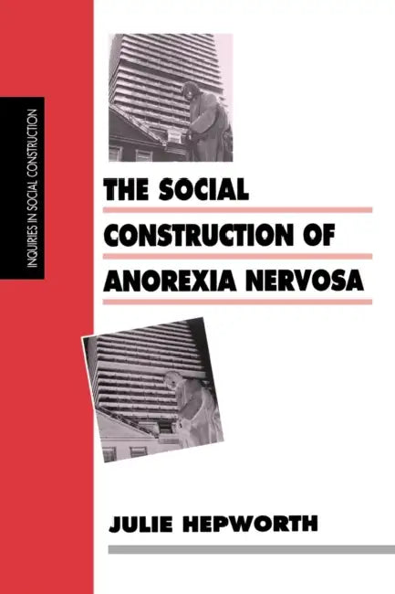 The Social Construction of Anorexia Nervosa (English, Julie Hepworth)
