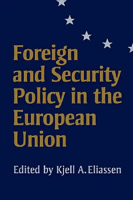 Foreign and Security Policy in the European Union (English, Kjell A. Eliassen)