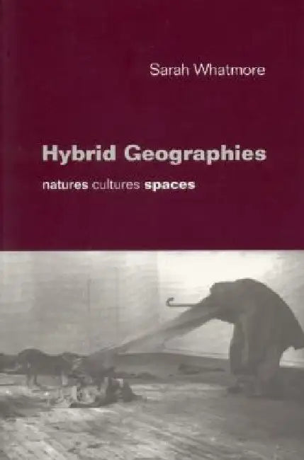 Hybrid Geographies (English, Sarah Whatmore | Whatmore)