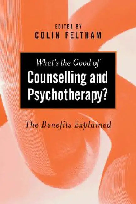 What's the Good of Counselling & Psychotherapy? (English, Colin Feltham)