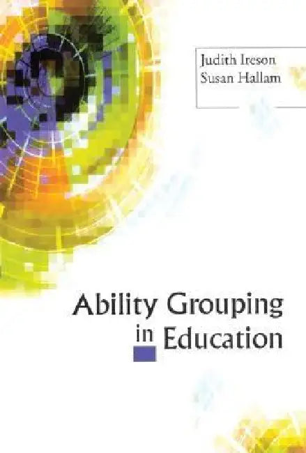 Ability Grouping in Education (English, Judith Ireson | Susan Hallam)