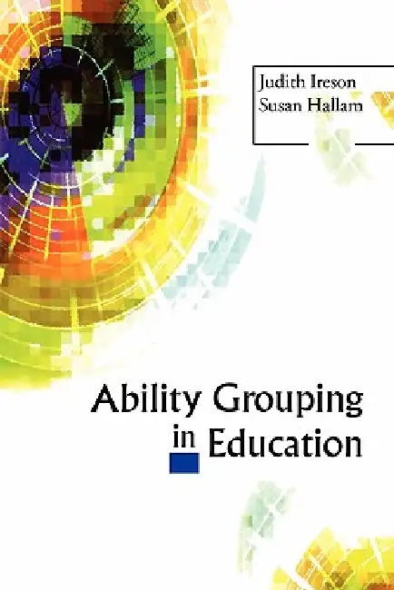 Ability Grouping in Education (English, Judith Ireson | Susan Hallam)