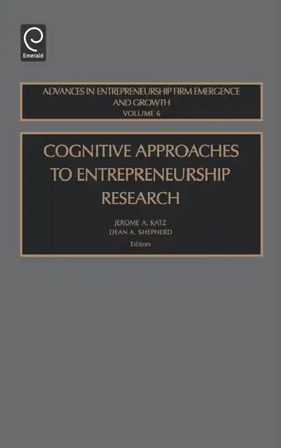 Cognitive Approaches to Entrepreneurship Research (English, Jerome a. Katz | Dean A. Shepherd)