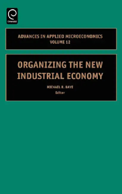 Organizing the New Industrial Economy (English, Michael R. Baye)