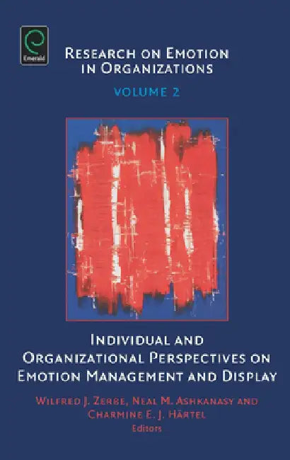 Individual and Organizational Perspectives on Emotion Management and Display (English, Wilfred J. Zerbe | Neal M. Ashkanasy | Charmine E. J. Härtel)