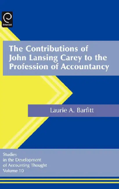 The Contributions of John Lansing Carey to the Profession of Accountancy (English, Laurel Anne Barfitt)