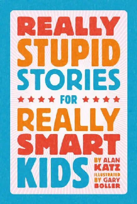 Really Stupid Stories for Really Smart Kids (English, Alan Katz)