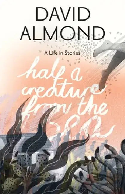 Half a Creature from the Sea (English, David Almond)