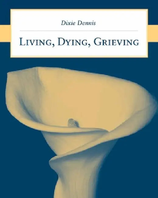 Living, Dying, Grieving (English, Dixie L. Dennis)