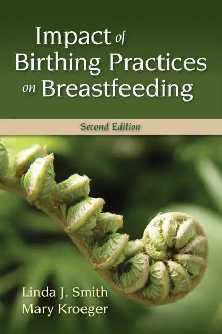 Impact of Birthing Practices on Breastfeeding (English, Linda J. Smith | Mary Kroeger)
