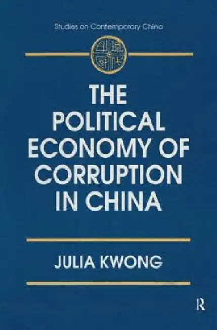 The Political Economy of Corruption in China (English, Julia Kwong)