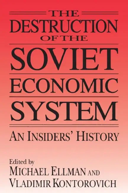 The Destruction of the Soviet Economic System (English, Michael Ellman | Vladimir Kontorovich)