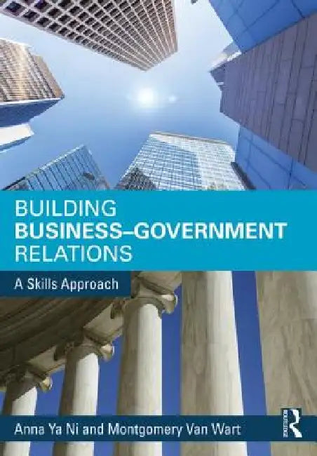 Building Business-Government Relations (English, Anna Ya Ni | Montgomery Van Wart)
