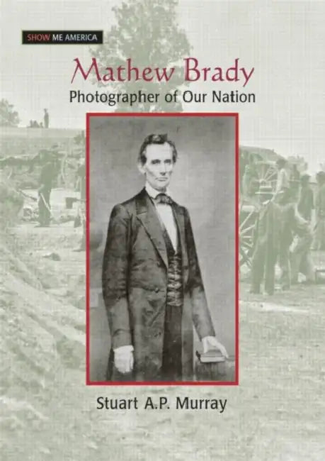 Mathew Brady (English, Stuart A. P. Murray)