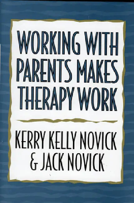 Working with Parents Makes Therapy Work (English, Kerry Kelly Novick | Jack Novick)