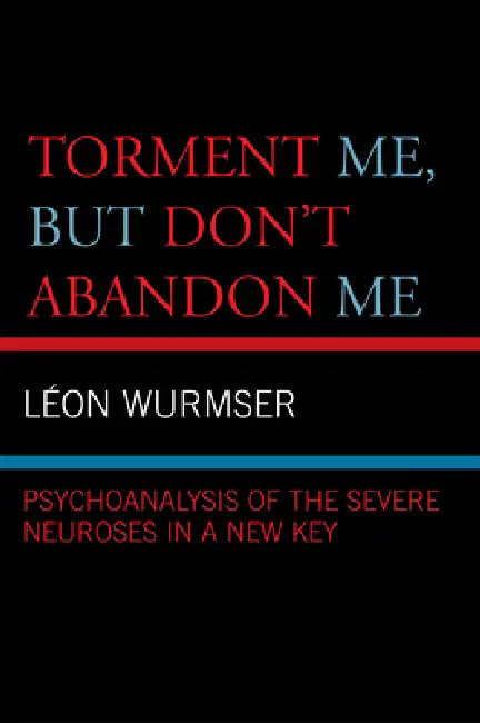 Torment Me, But Don't Abandon Me (English, Leon Wurmser)