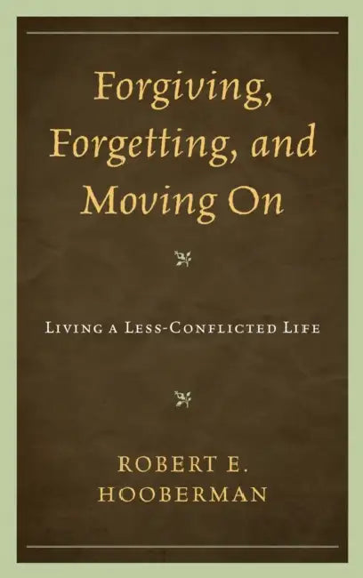 Forgiving, Forgetting, and Moving on (English, Robert E. Hooberman)