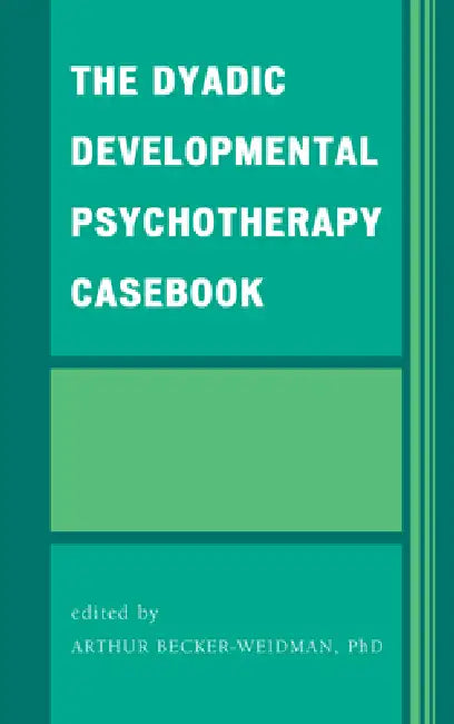 The Dyadic Developmental Psychotherapy Casebook (English, Arthur Becker-Weidman | Geraldine Casswell | Craig W. Clark)