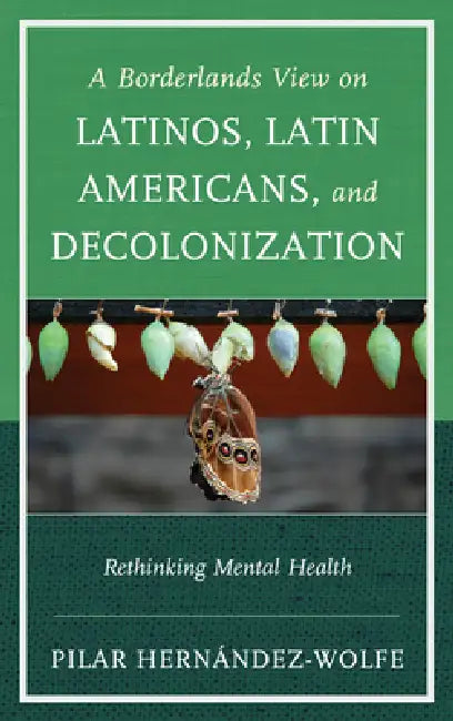 Borderlands View on Latinos, Latin Americans, and Decolonization (English, Pilar Hernández-Wolfe)