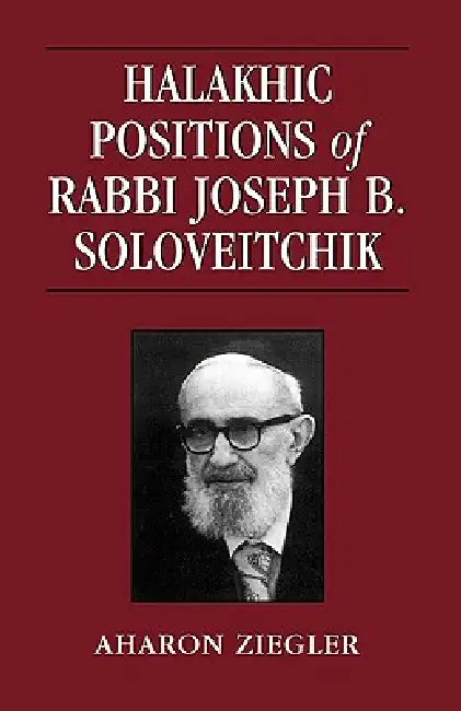 Halakhic Positions of Rabbi Joseph B. Soloveitchik (English, Aharon Ziegler)