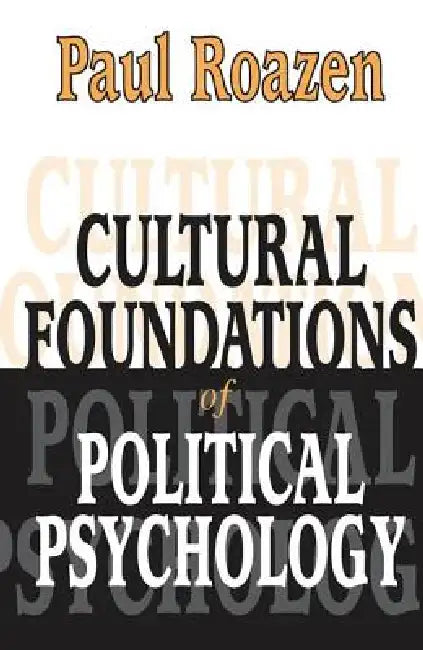 Cultural Foundations of Political Psychology (English, Paul Roazen)