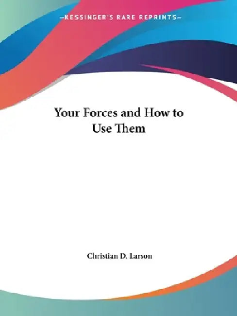 Your Forces and How to Use Them (English, Christian D. Larson)