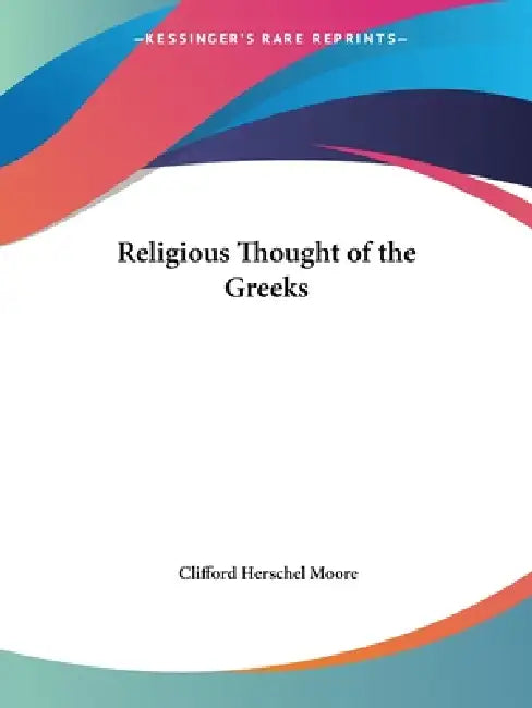 Religious Thought of the Greeks (English, Clifford Herschel Moore)