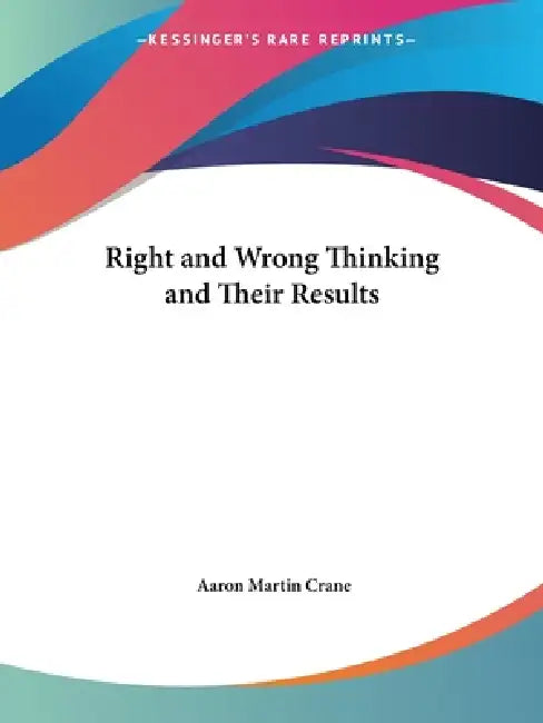 Right and Wrong Thinking and Their Results (English, Aaron Martin Crane)