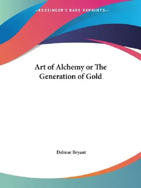 Art of Alchemy or The Generation of Gold (English, Delmar Bryant)