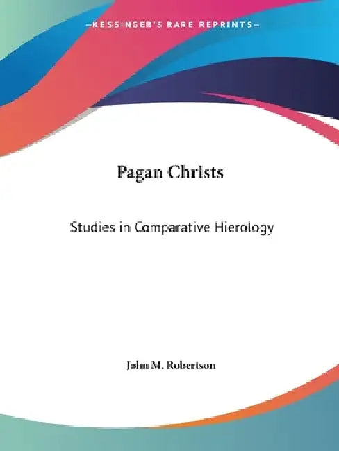Pagan Christs (English, John M. Robertson)