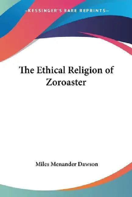 The Ethical Religion of Zoroaster (English, Miles Menander Dawson)