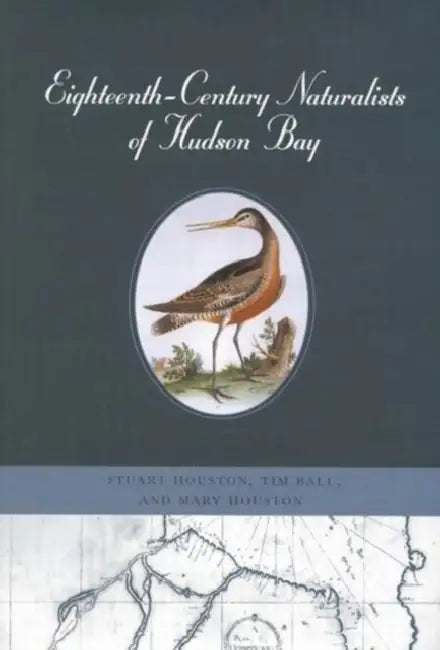 Eighteenth-Century Naturalists of Hudson Bay (English, Stuart Houston | Tim Ball | Mary Houston)