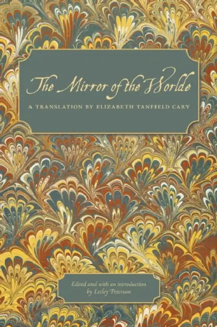 The Mirror of the Worlde (English, Elizabeth Tanfield Cary | Lesley Peterson)