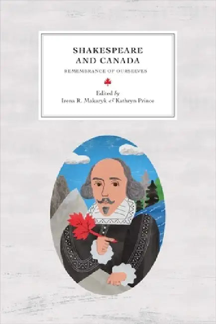 Shakespeare and Canada (English, Irena R. Makaryk | Kathryn Prince | Annie Brisset)