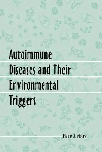 Autoimmune Diseases and Their Environmental Triggers (English, Elaine A. Moore)