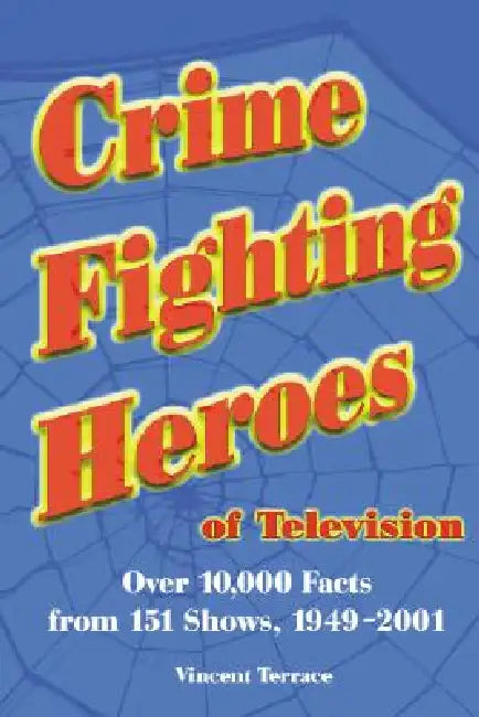 Crime Fighting Heroes of Television (English, Vincent Terrace)